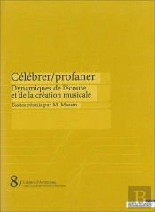 Celebrer-Profaner : Dynamiques De L Ecoute Et De La Creation Musicale