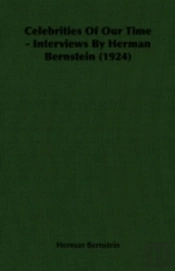 Celebrities Of Our Time - Interviews By Herman Bernstein (1924)