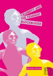 Celebrity And The Feminist Blockbuster