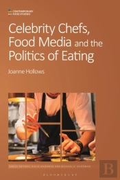 Celebrity Chefs, Food Media And The Politics Of Eating