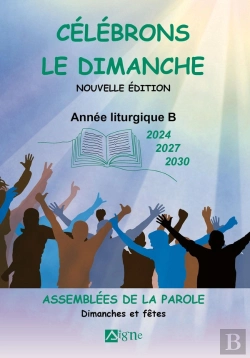 Bertrand.pt - Célébrons Le Dimanche : Année Liturgique B (2024, 2027, 2030) : Assemblées De La Parole : Dimanches Et Fêtes