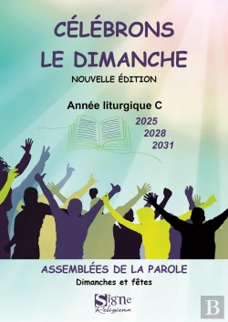 Bertrand.pt - Célébrons Le Dimanche : Année Liturgique C (2025, 2028, 2031) : Assemblées De La Parole : Dimanches Et Fêtes