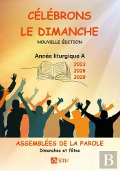 Célébrons Le Dimanche Années Liturgiques A : Années A  2023 - 2026 - 2029