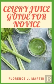 Celery Juice Guide For Novice