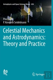 Celestial Mechanics And Astrodynamics: Theory And Practice