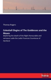 Celestiall Elegies Of The Goddesses And The Muses