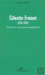 Célestin Freinet : (1896-1966) - L'Histoire D'Un Jeune Intellectuel