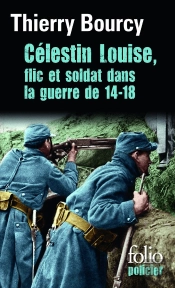 Célestin Louise, Flic Et Soldat Dans La Guerre De 14-18