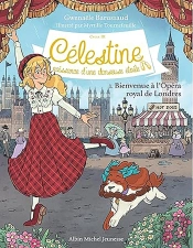 Célestine, Naissance D'Une Danseuse Étoile Tome 1 : Bienvenue À L'Opéra Royal De Londres