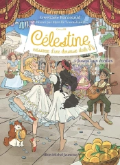 Célestine, Naissance D'Une Danseuse Étoile Tome 3 : Jusqu'Aux Étoiles