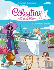 Célestine, Petit Rat De L'Opéra Tome 5 : Une Étoile À Paris
