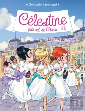 Célestine, Petit Rat De L'Opéra Tome 9 : La Gloire De L'Opéra