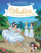 Célestine, Sur Les Pas D'Anna Pavlova Tome 2 : La Princesse De Monte-Carlo