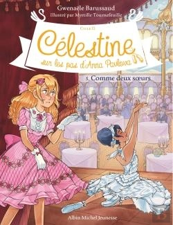 Bertrand.pt - Célestine, Sur Les Pas D'Anna Pavlova Tome 5 : Comme Deux Soeurs