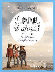 Célibataire Et Alors? Se Sentir Bien Et Profiter De La Vie