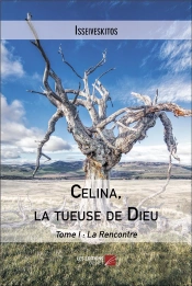 Celina, La Tueuse De Dieu - Tome I : La Rencontre