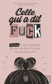 Celle Qui A Dit Fuck ; Journal D'Une Imparfaite Qui Décide D'En Finir Avec Les Prises De Tête