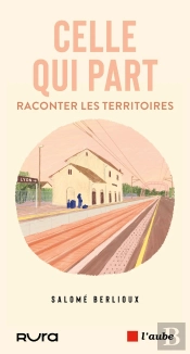 Celle Qui Part : Raconter Les Territoires