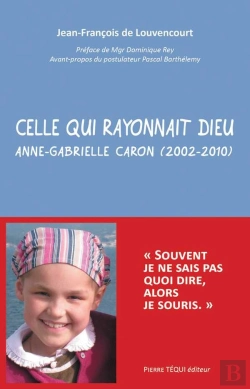 Bertrand.pt - Celle Qui Rayonnait Dieu ; Anne-Gabrielle Caron (2002-2010)