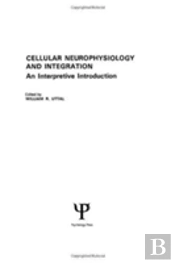 Cellular Neurophysiology And Integration