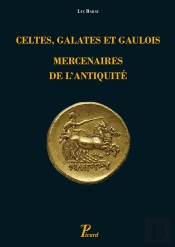 Celtes, Galates Et Gaulois, Mercenaires De L'Antiquité ; Représentation, Recrutement, Organisation