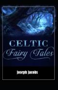 Celtic Fairy Tales By Joseph Jacobs Illustrated Edition