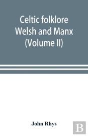 Celtic Folklore : Welsh And Manx  Volume