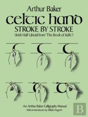 Celtic Hand Stroke By Stroke (Irish Half-Uncial From ''The Book Of Kells'')