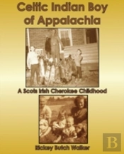 Celtic Indian Boy Of Appalachia:  A Scots Irish Cherokee Childhood