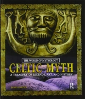 Celtic Myth: A Treasury Of Legends, Art, And History