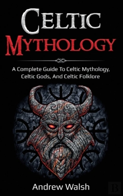 Bertrand.pt - Celtic Mythology: A Complete Guide To Ce