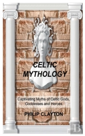 Celtic Mythology: Captivating Myths Of C