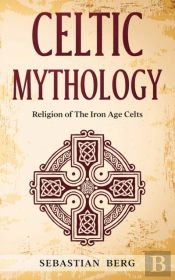 Celtic Mythology: Religion Of The Iron A