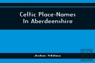 Celtic Place-Names In Aberdeenshire