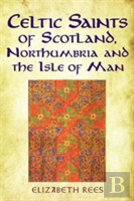Celtic Saints Of Scotland, Northumbria And The Isle Of Man