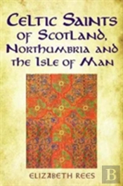 Celtic Saints Of Scotland, Northumbria And The Isle Of Man