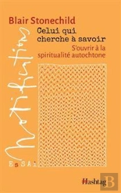 Celui Qui Cherche À Savoir : S'Ouvrir À La Spiritualité Autochtone