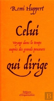 Celui Qui Dirige ; Voyage Dans Le Temps Aupres Des Grands Penseurs