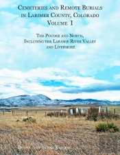 Cemeteries And Remote Burials In Larimer County, Colorado, Volume I