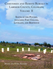 Cemeteries And Remote Burials In Larimer County, Colorado, Volume Ii