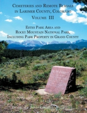 Cemeteries And Remote Burials In Larimer County, Colorado, Volume Iii
