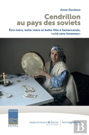 Cendrillon Au Pays Des Soviets : Être Mère, Belle-Mère Et Belle-Fille À Samarcande, 'Cité Sans Hommes'