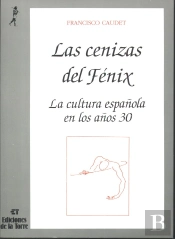 Cenizas Del Fénix, Las. La Cultura Española En Los Años Treinta