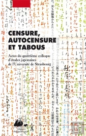 Censure, Autocensure Et Tabous ; Actes Du Quatrième Colloque D'Études Japonaises De L'Université De Strasbourg