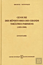 Censure Des Repertoires Des Grands Theatres Parisiens, 1835-1906