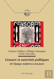Censure Et Autorités Publiques : De L'Époque Moderne À Nos Jours