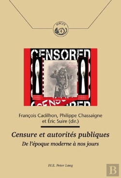 Bertrand.pt - Censure Et Autorités Publiques : De L'Époque Moderne À Nos Jours