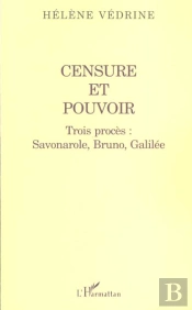 Censure Et Pouvoir ; Trois Proces ; Savonarole Bruno Et Galilee