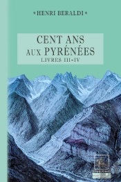 Cent Ans Aux Pyrénées ; Livres Iii - Iv
