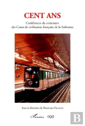 Cent Ans - Conferences Du Centenaire Des Cours De Civilisation Francaise De La Sorbonne